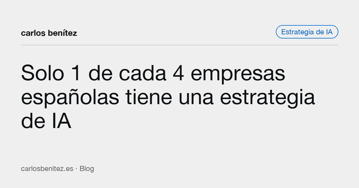 Solo 1 de cada 4 empresas españolas tiene una estrategia de IA