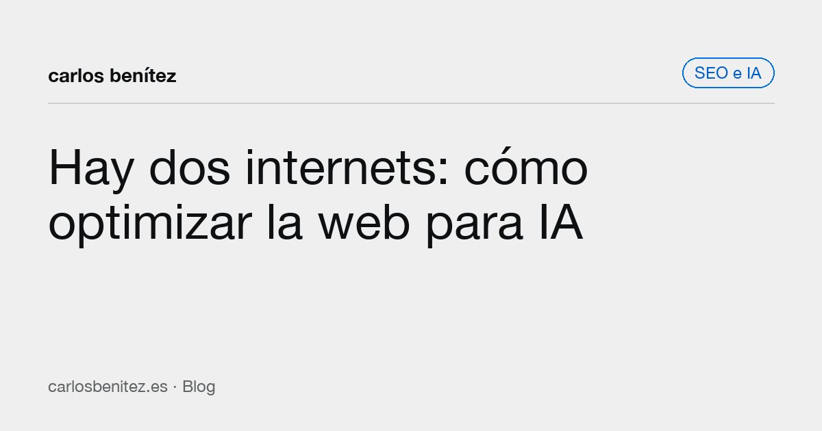 Hay dos internets: cómo optimizar la web para IA
